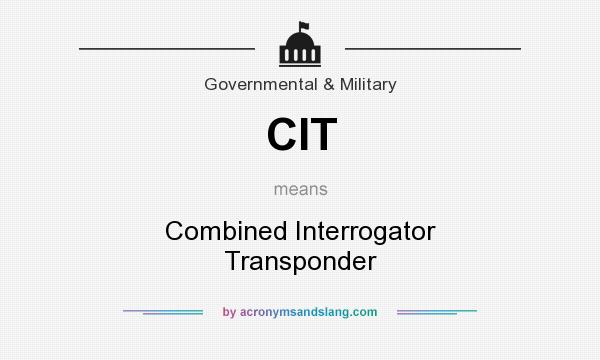 What does CIT mean? It stands for Combined Interrogator Transponder