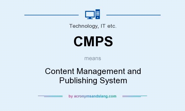 What does CMPS mean? It stands for Content Management and Publishing System