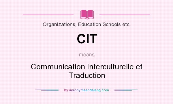 What does CIT mean? It stands for Communication Interculturelle et Traduction