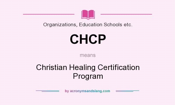 What does CHCP mean? It stands for Christian Healing Certification Program