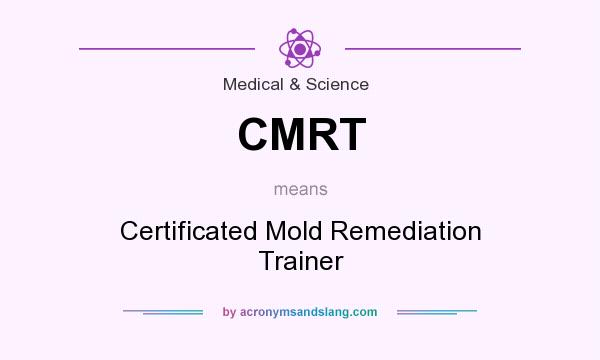 What does CMRT mean? It stands for Certificated Mold Remediation Trainer