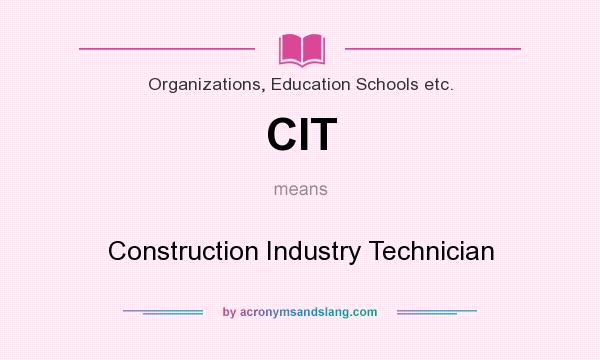 What does CIT mean? It stands for Construction Industry Technician