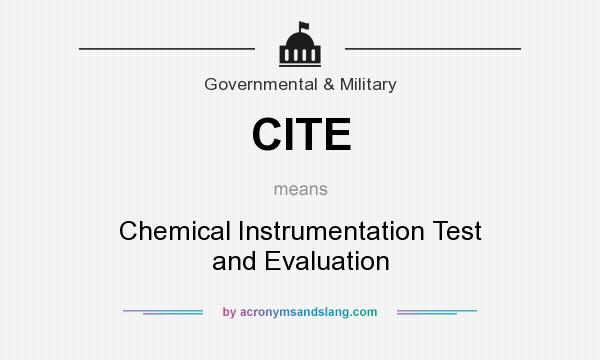 What does CITE mean? It stands for Chemical Instrumentation Test and Evaluation