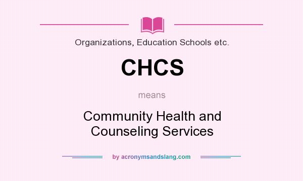 What does CHCS mean? It stands for Community Health and Counseling Services