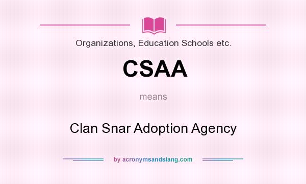 What does CSAA mean? It stands for Clan Snar Adoption Agency