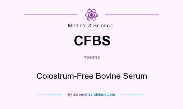 What does CFBS mean? It stands for Colostrum-Free Bovine Serum