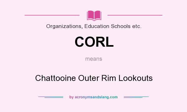 What does CORL mean? It stands for Chattooine Outer Rim Lookouts
