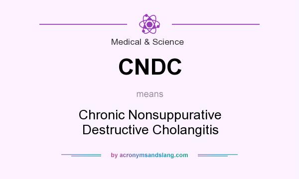 What does CNDC mean? It stands for Chronic Nonsuppurative Destructive Cholangitis