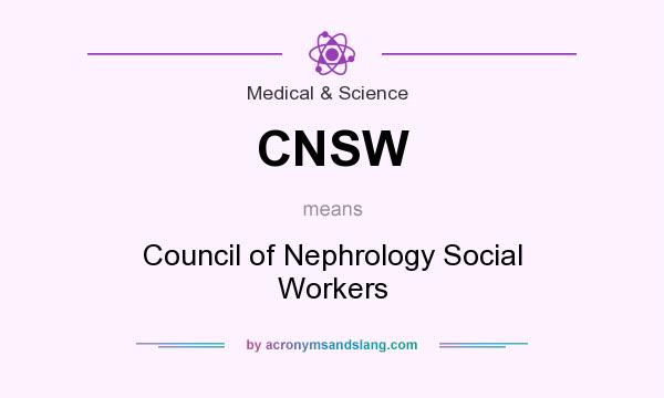 What does CNSW mean? It stands for Council of Nephrology Social Workers