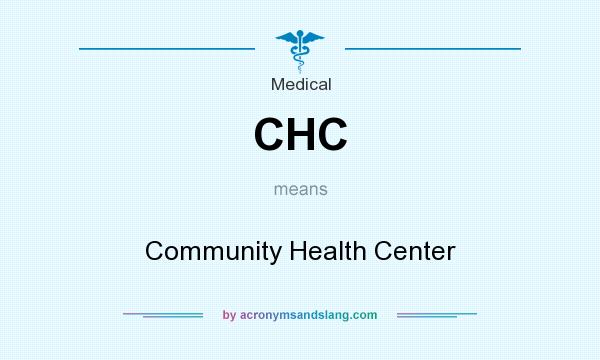 What does CHC mean? It stands for Community Health Center