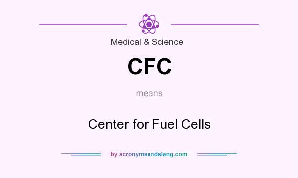 What does CFC mean? It stands for Center for Fuel Cells