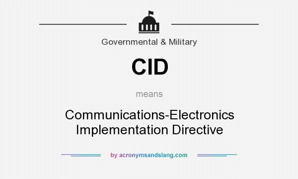 What does CID mean? It stands for Communications-Electronics Implementation Directive