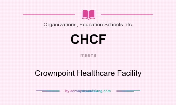 What does CHCF mean? It stands for Crownpoint Healthcare Facility