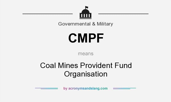 What does CMPF mean? It stands for Coal Mines Provident Fund Organisation