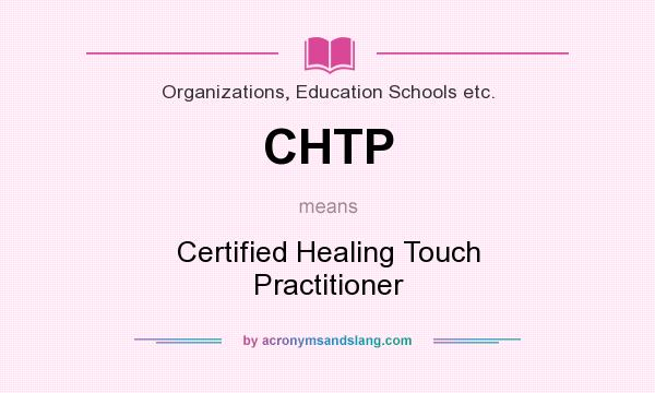 What does CHTP mean? It stands for Certified Healing Touch Practitioner