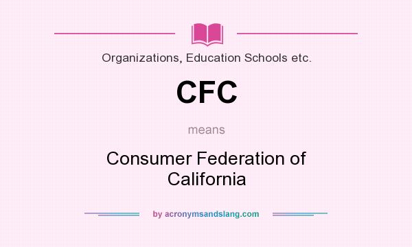 What does CFC mean? It stands for Consumer Federation of California