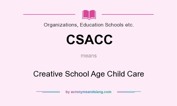 What does CSACC mean? It stands for Creative School Age Child Care