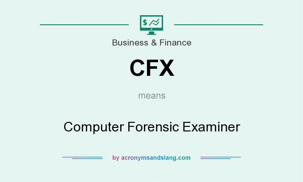What does CFX mean? It stands for Computer Forensic Examiner