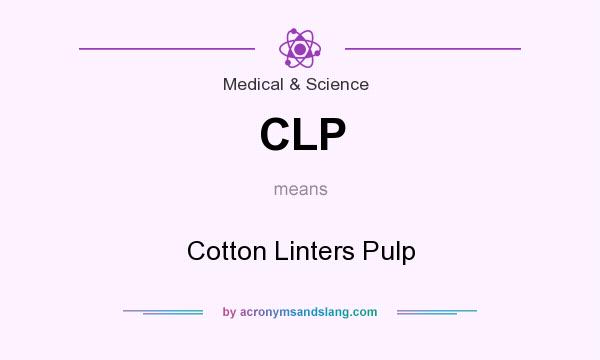 What does CLP mean? It stands for Cotton Linters Pulp