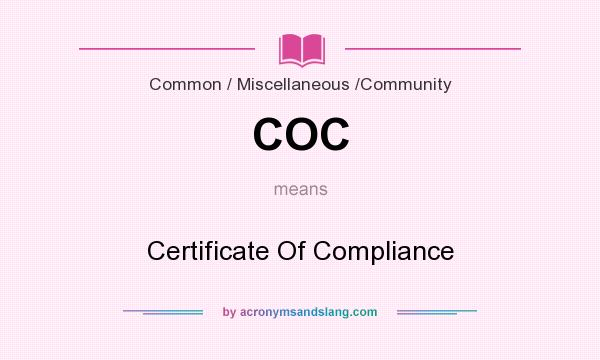 What does COC mean? It stands for Certificate Of Compliance