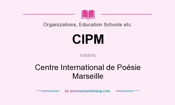 What does CIPM mean? It stands for Centre International de Poésie Marseille