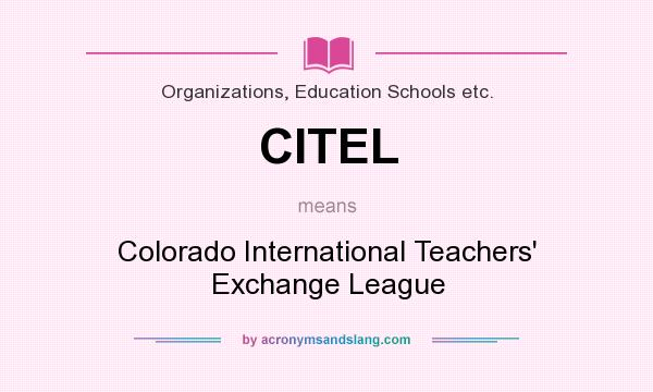 What does CITEL mean? It stands for Colorado International Teachers` Exchange League