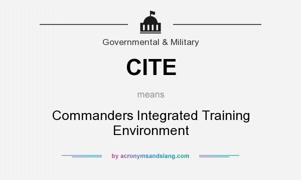 What does CITE mean? It stands for Commanders Integrated Training Environment
