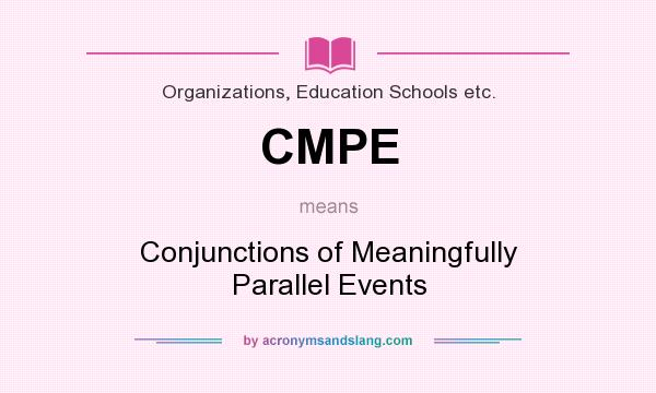 What does CMPE mean? It stands for Conjunctions of Meaningfully Parallel Events