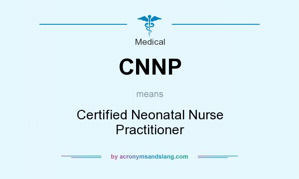 What does CNNP mean? It stands for Certified Neonatal Nurse Practitioner