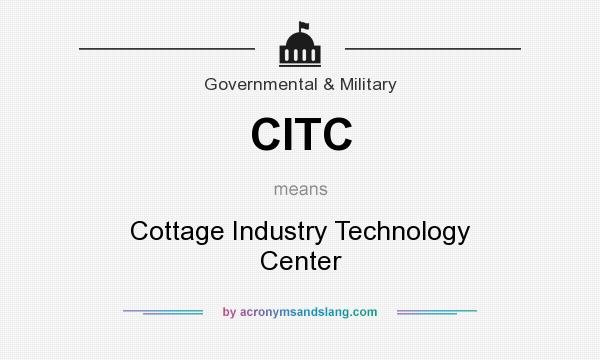 What does CITC mean? It stands for Cottage Industry Technology Center