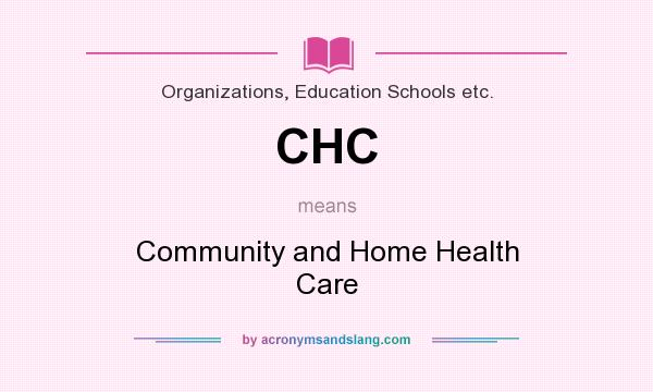 What does CHC mean? It stands for Community and Home Health Care