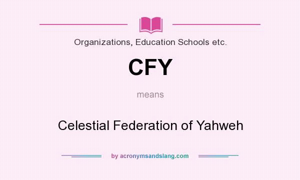 What does CFY mean? It stands for Celestial Federation of Yahweh