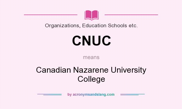What does CNUC mean? It stands for Canadian Nazarene University College