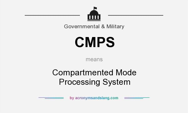 What does CMPS mean? It stands for Compartmented Mode Processing System