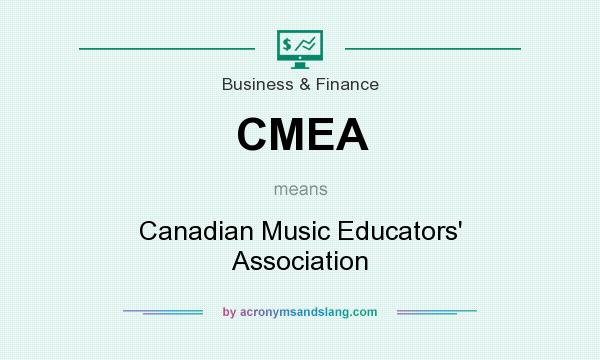 What does CMEA mean? It stands for Canadian Music Educators` Association