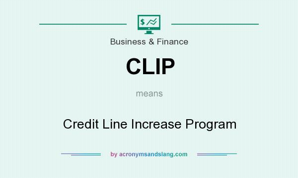 What does CLIP mean? It stands for Credit Line Increase Program