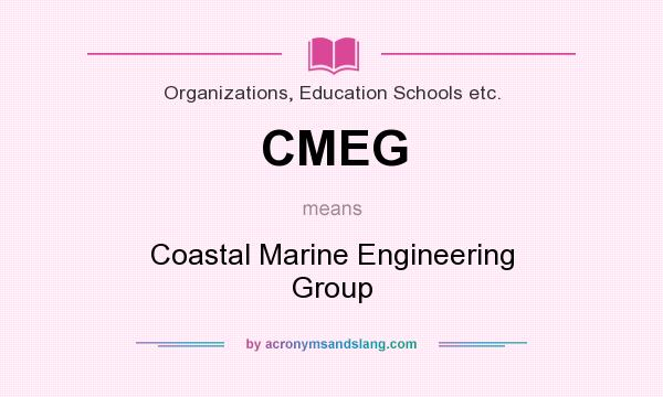 What does CMEG mean? It stands for Coastal Marine Engineering Group