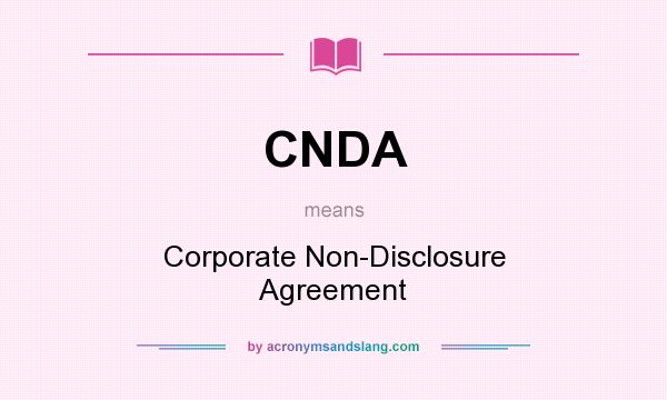 What does CNDA mean? It stands for Corporate Non-Disclosure Agreement