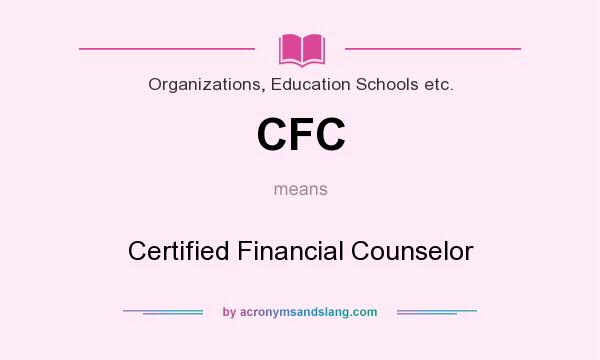 What does CFC mean? It stands for Certified Financial Counselor