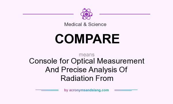 What does COMPARE mean? It stands for Console for Optical Measurement And Precise Analysis Of Radiation From