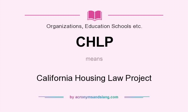 What does CHLP mean? It stands for California Housing Law Project