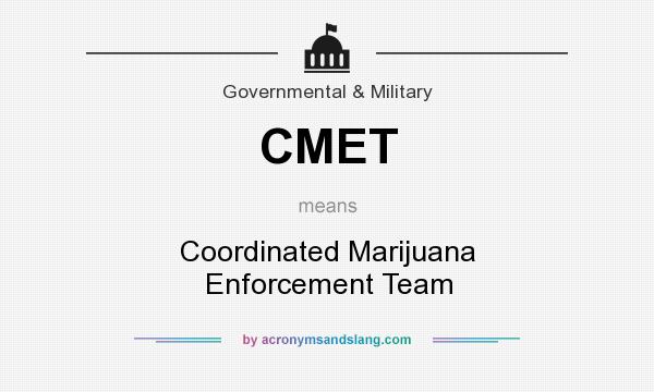 What does CMET mean? It stands for Coordinated Marijuana Enforcement Team