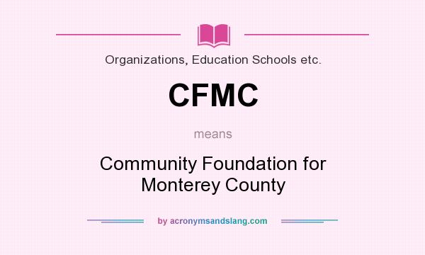 What does CFMC mean? It stands for Community Foundation for Monterey County