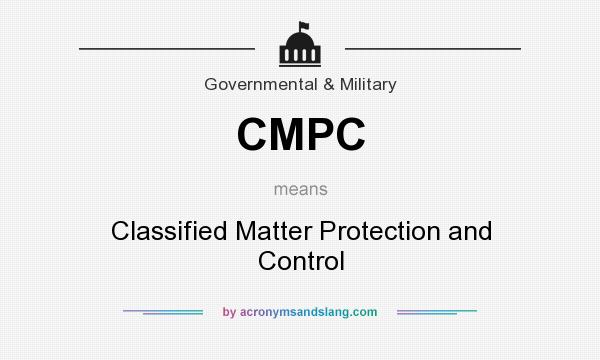What does CMPC mean? It stands for Classified Matter Protection and Control