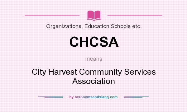What does CHCSA mean? It stands for City Harvest Community Services Association