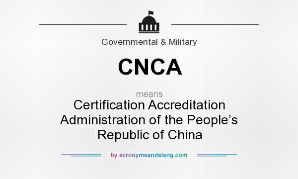 What does CNCA mean? It stands for Certification Accreditation Administration of the People’s Republic of China
