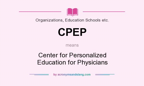 What does CPEP mean? It stands for Center for Personalized Education for Physicians