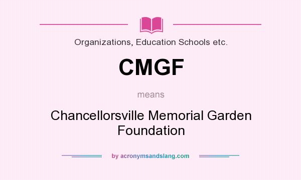 What does CMGF mean? It stands for Chancellorsville Memorial Garden Foundation