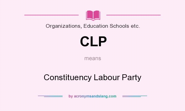 What does CLP mean? It stands for Constituency Labour Party