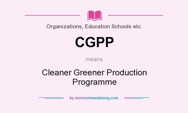 What does CGPP mean? It stands for Cleaner Greener Production Programme